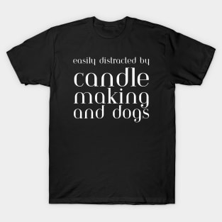 Easily Distracted By Candle Making And Dogs T-Shirt